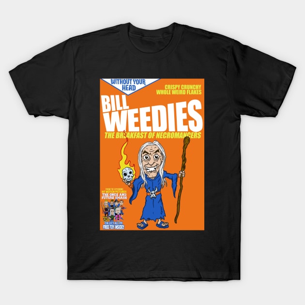 Bill Weedies: The Breakfast of Necromancers Without Your Head Monster Cereal T-Shirt by WithoutYourHead